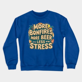 More Bonfires More Beer Less Stress Crewneck Sweatshirt